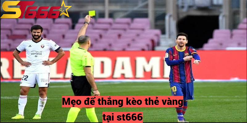 Mẹo để thắng kèo thẻ vàng tại st666