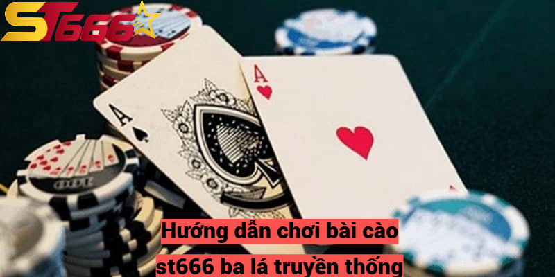 Hướng dẫn chơi bài cào st666 ba lá truyền thống