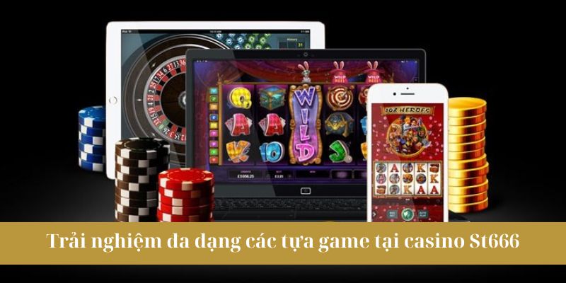 Khám phá các tựa game tại casino St666