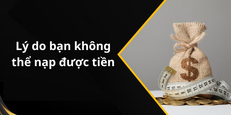  Lý do bạn không thể nạp được tiền