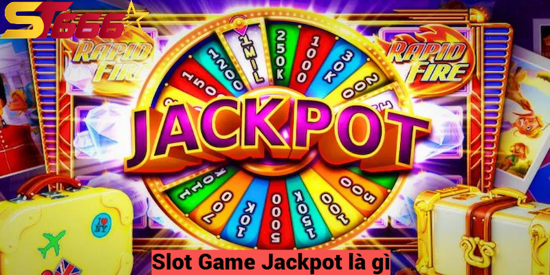 Slot Game Jackpot là gì?