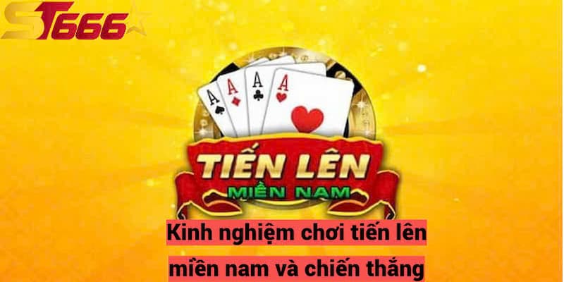 Kinh nghiệm chơi tiến lên miền nam và chiến thắng