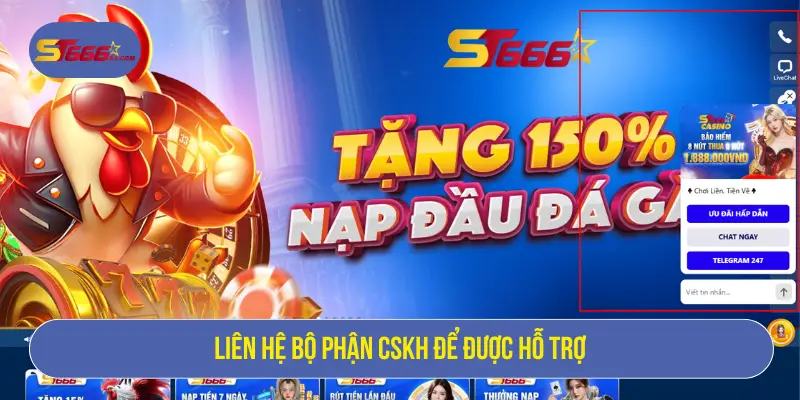 Liên hệ bộ phận CSKH để được hỗ trợ